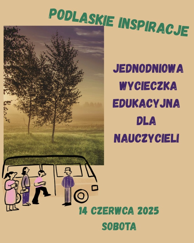 WYCIECZKA EDUKACYJNA – Podlaskie inspiracje: ekologia, sztuka i kultura w praktyce dydaktycznej