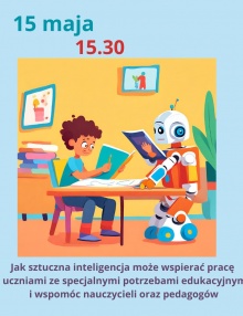 Zapraszamy 15 maja na wasztaty “Jak sztuczna inteligencja może wspierać pracę z uczniami ze specjalnymi potrzebami edukacyjnymi i wspomóc nauczycieli oraz pedagogów”
