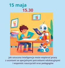 Zapraszamy 15 maja na wasztaty “Jak sztuczna inteligencja może wspierać pracę z uczniami ze specjalnymi potrzebami edukacyjnymi i wspomóc nauczycieli oraz pedagogów”