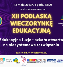 PODLASKA WIECZORYNKA EDUKACYJNA – edycja XII – Edukacyjne fuzje – szkoła otwarta na niesystemowe rozwiązania