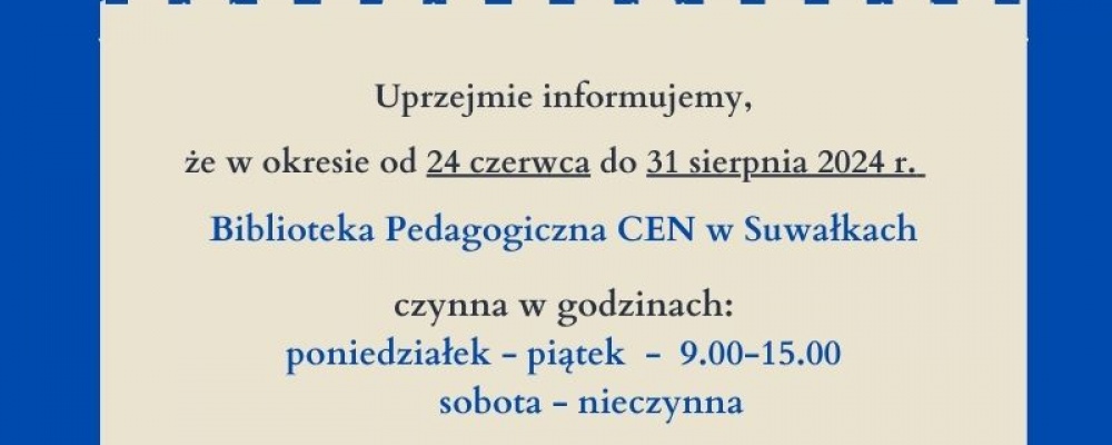 Godziny pracy Biblioteki Pedagogicznej CEN w Suwałkach w okresie wakacyjnym