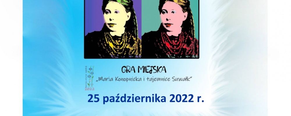 Zapraszamy 25 października do udziału w wersji mobilnej gry miejskiej „Maria Konopnicka i tajemnice Suwałk”