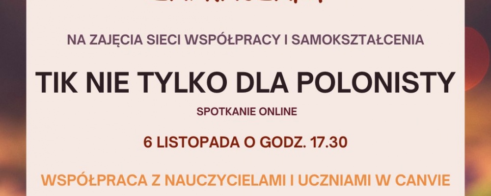 Zapraszamy 6 listopada na spotkanie sieci współpracy i samokształcenia online TIK nie tylko dla polonisty