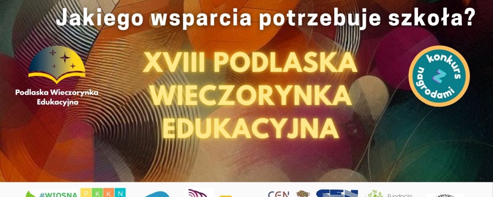 PODLASKA WIECZORYNKA EDUKACYJNA – edycja XVIII – Jakiego wsparcia potrzebuje szkoła?