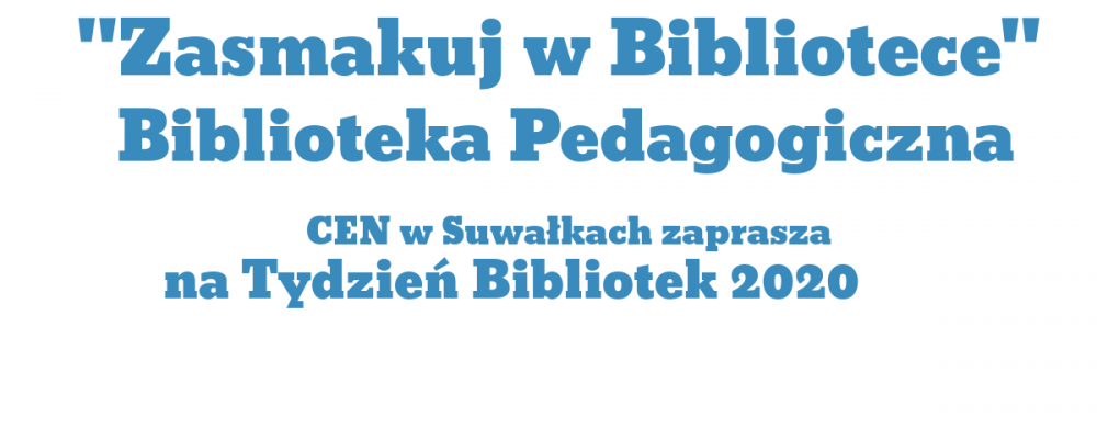 „Zasmakuj w Bibliotece” Tydzień Bibliotek 2020 w Bibliotece Pedagogicznej CEN w Suwałkach