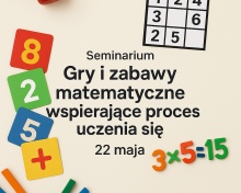 Zapraszamy nauczycieli matematyki 22 maja na seminarium „Gry i zabawy matematyczne wspierające proces uczenia się„