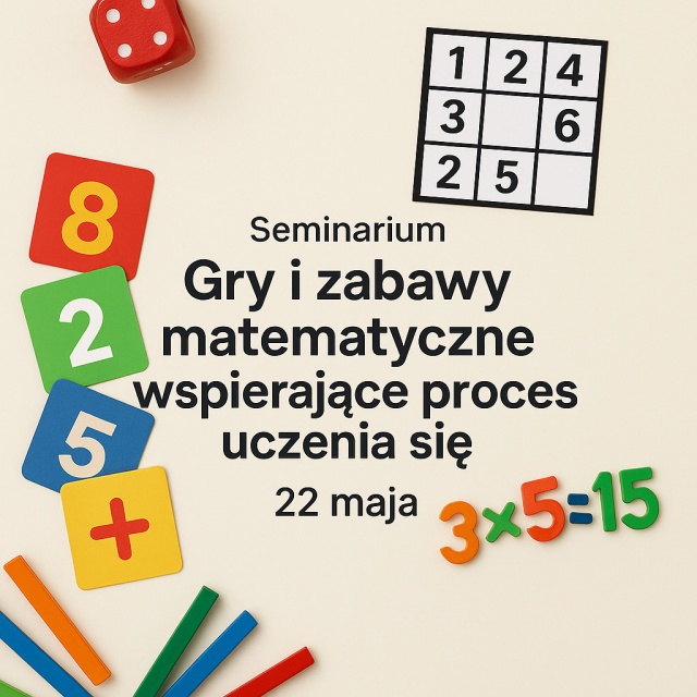 Zapraszamy nauczycieli matematyki 22 maja na seminarium „Gry i zabawy matematyczne wspierające proces uczenia się„