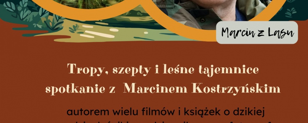 „Tropy, szepty i leśne tajemnice” – zapraszamy 6 marca na spotkanie autorskie z Marcinem Kostrzyńskim