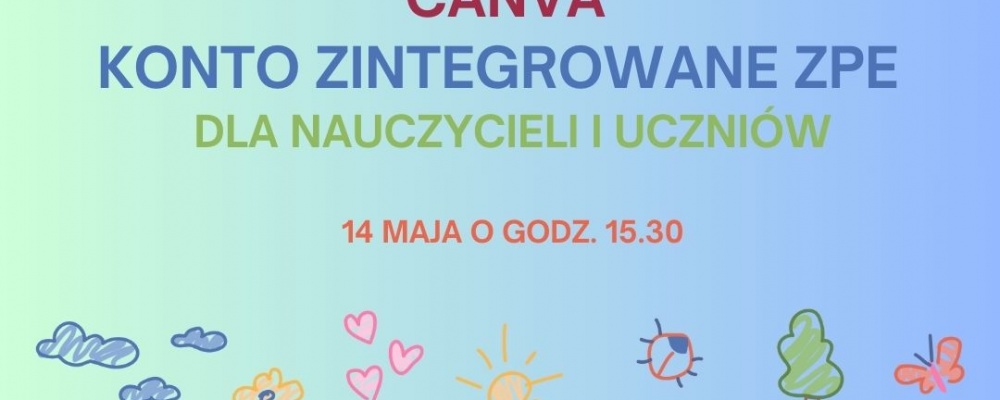 Zapraszamy 14 maja na warsztaty “Canva dla nauczycieli i uczniów – konto Zintegrowanej Platformy Edukacyjnej”